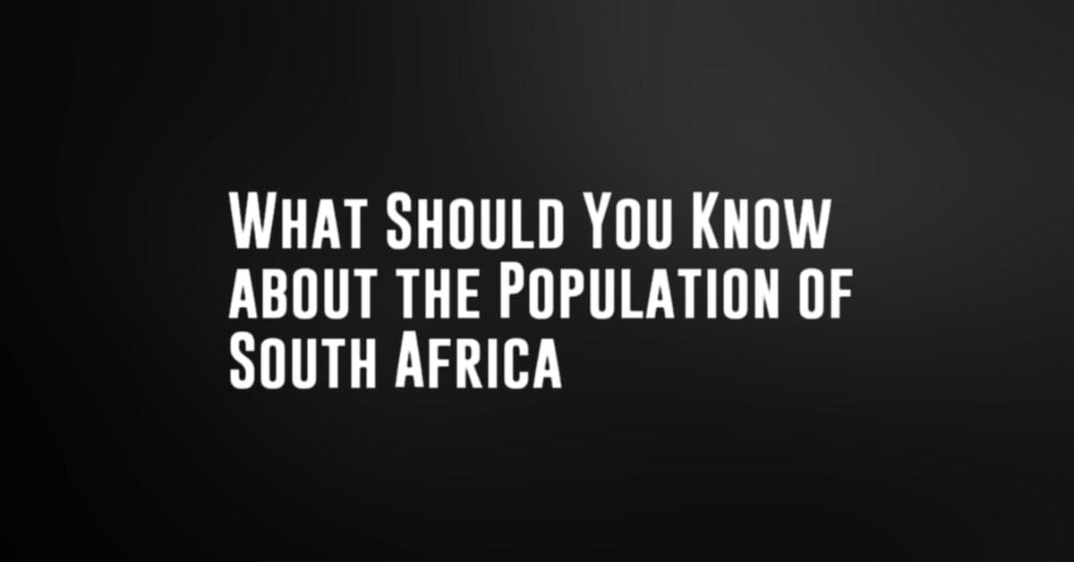 What Should You Know about the Population of South Africa