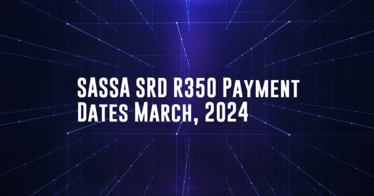 SASSA SRD R350 Payment Dates March, 2024