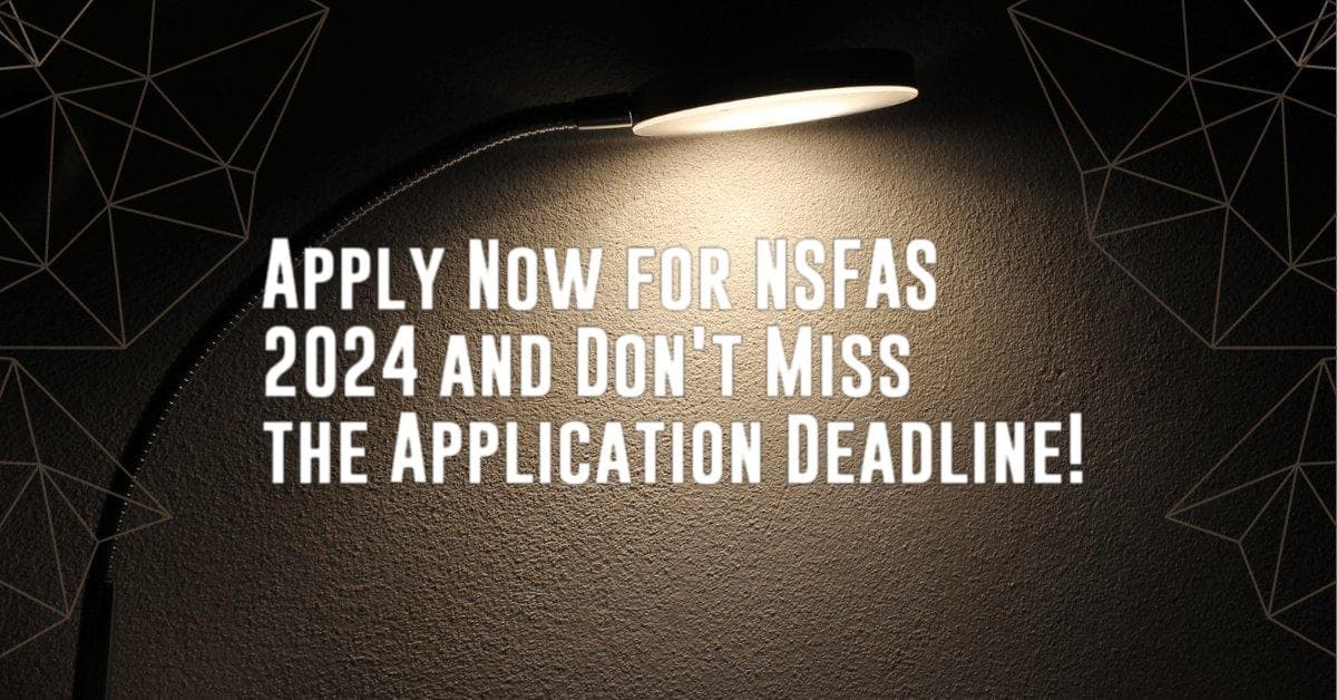 Apply Now for NSFAS 2024 and Don&#8217;t Miss the Application Deadline!