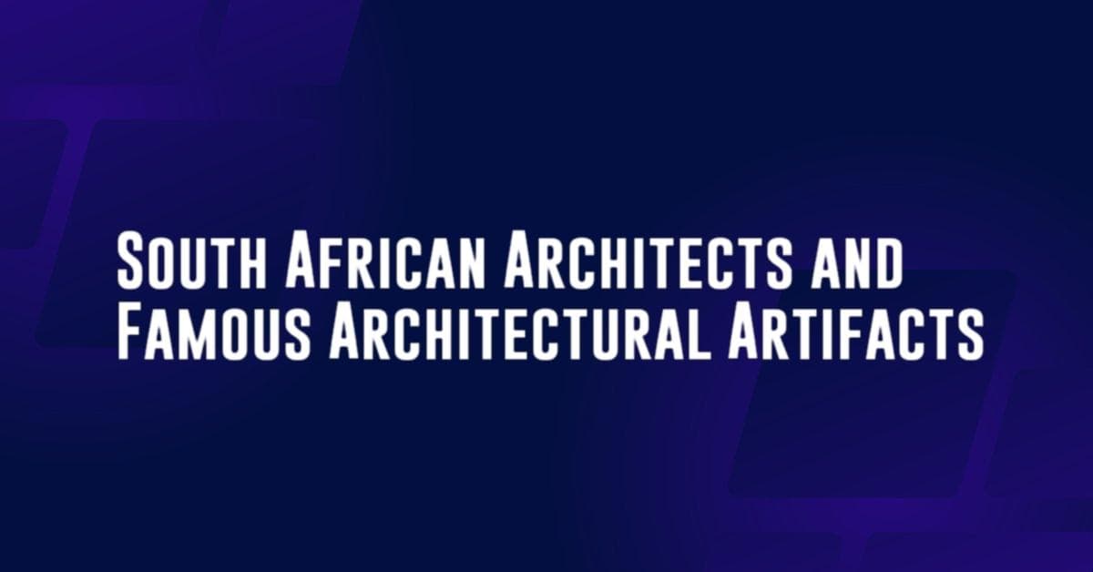 South African Architects and Famous Architectural Artifacts