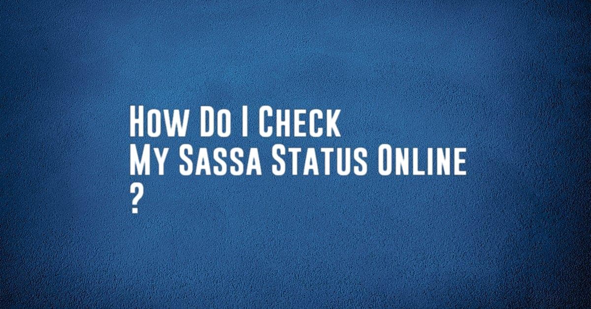 How Do I Check My Sassa Status Online ?