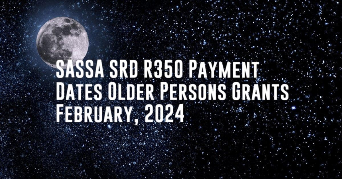 SASSA SRD R350 Payment Dates Older Persons Grants February, 2024