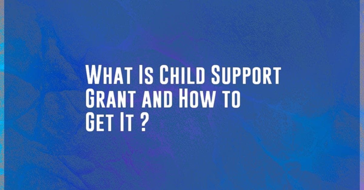 What Is Child Support Grant and How to Get It ?