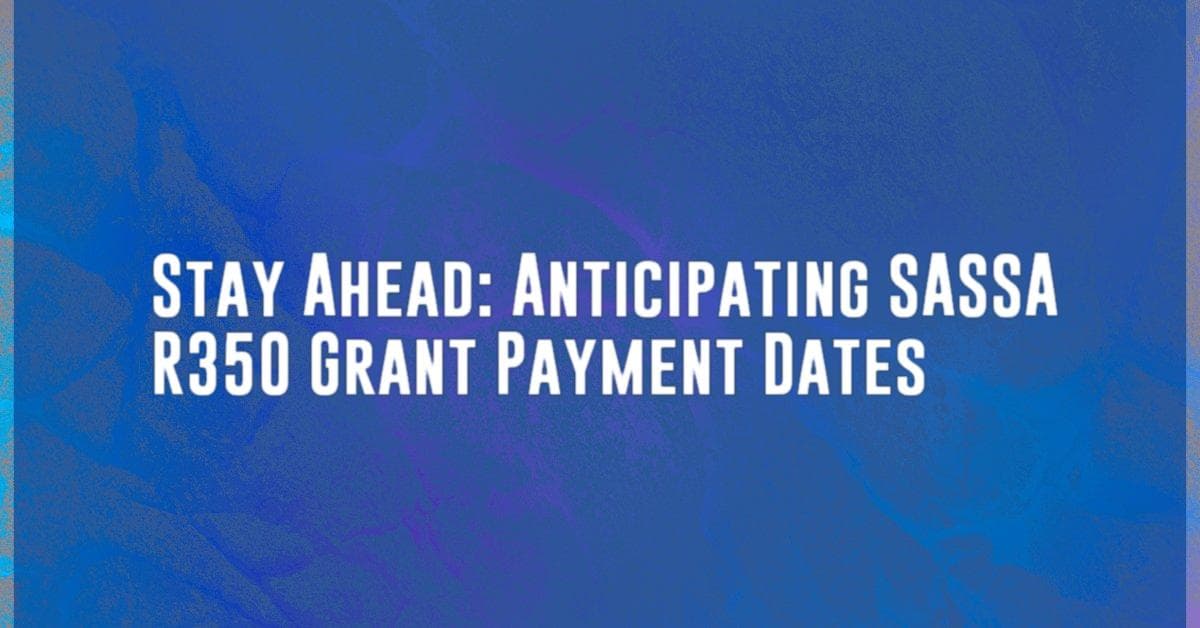 Stay Ahead: Anticipating SASSA R350 Grant Payment Dates