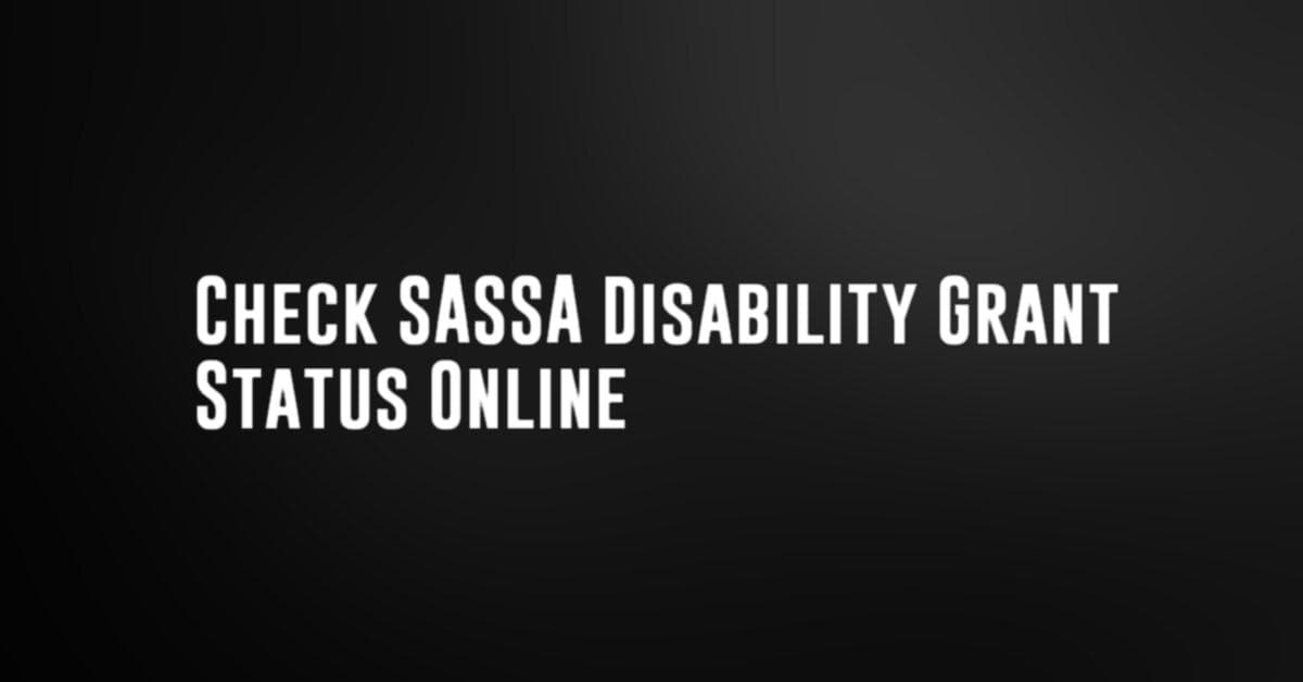 Check SASSA Disability Grant Status Online