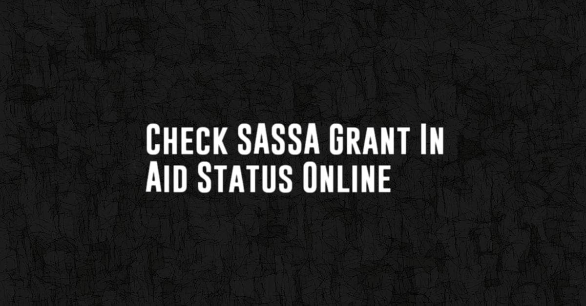 Check SASSA Grant In Aid Status Online