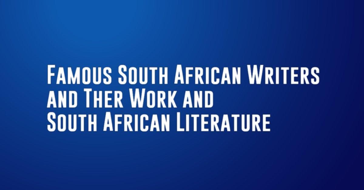 Famous South African Writers and Ther Work and South African Literature