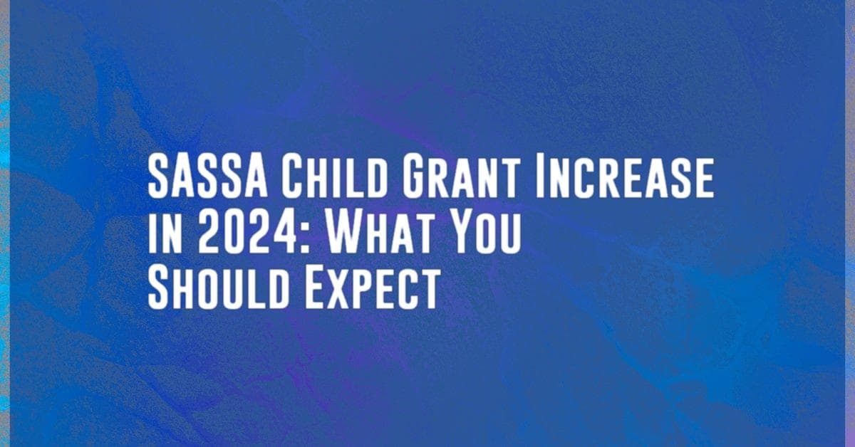 SASSA Child Grant Increase in 2024: What You Should Expect