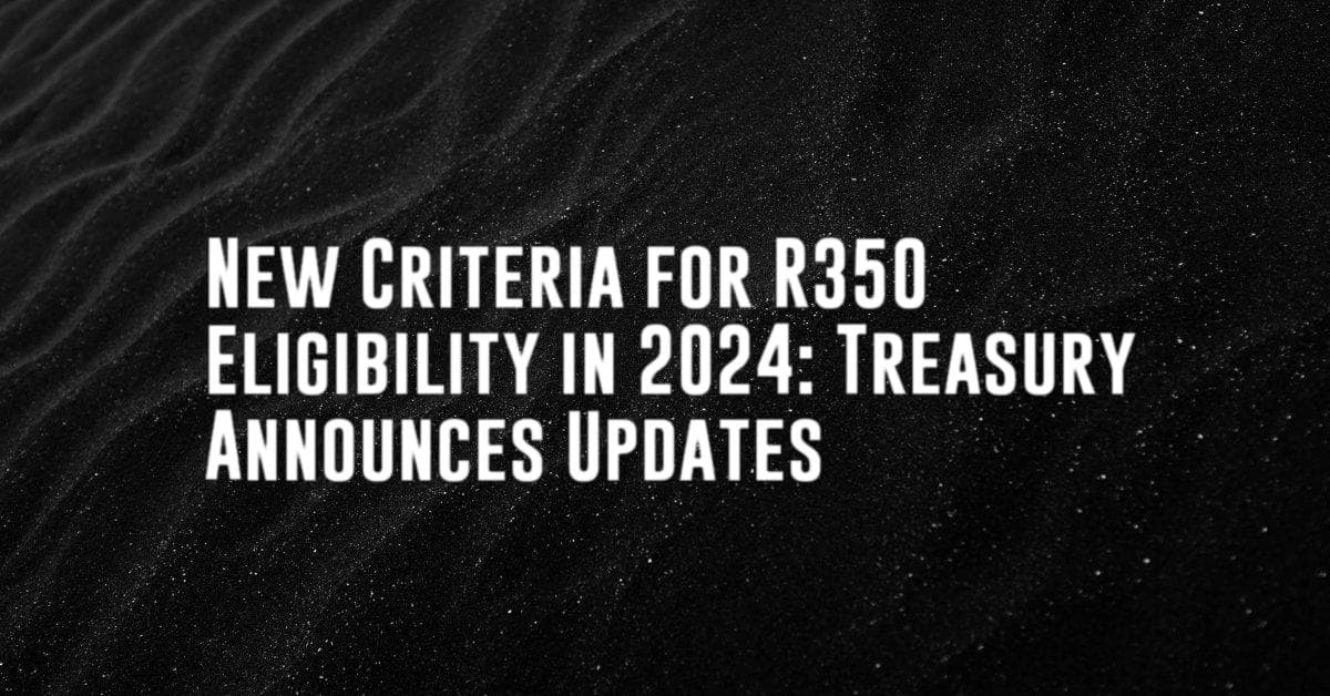 New Criteria for R350 Eligibility in 2024: Treasury Announces Updates
